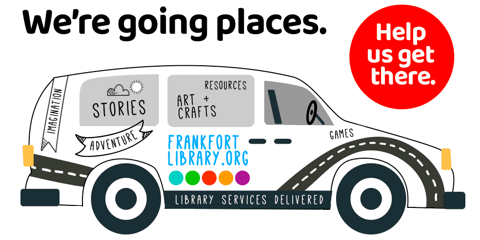 Drawing of minivan decorated with words describing Library Services. Writing above the van reads "We're going places. Help us get there."
